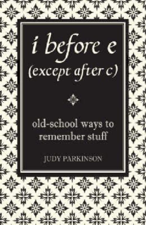 I Before e Except after C : Old-School Ways to Remember Stuff Jud