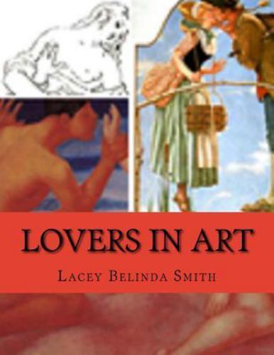 Lovers in Art, Paperback by Smith, Lacey Belinda, Brand New, Free shipping in…