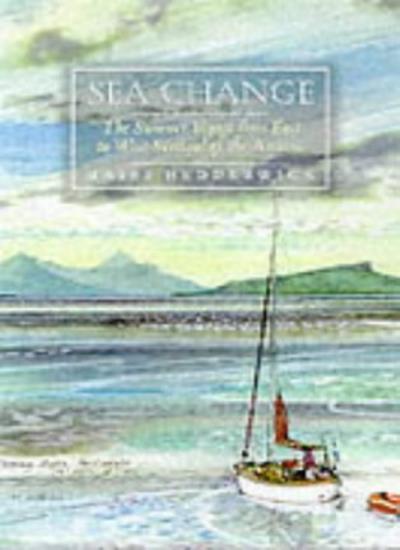 Sea Change: The Summer Voyage from East to West Scotland of the
