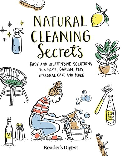 Natural Cleaning Secrets: Easy and Inexpensive Solutions for Home, Garden, Pets,
