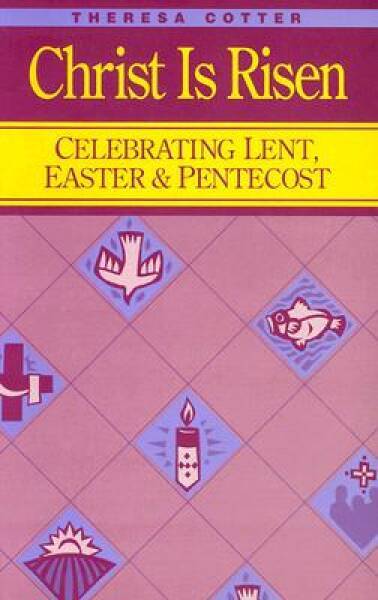 Christ Is Risen: Celebrating Lent, Easter & Pentecost – Paperback – GOOD