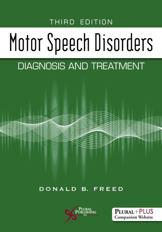 Motor Speech Disorders: Diagnosis and Treatment, Third Edition by Freed