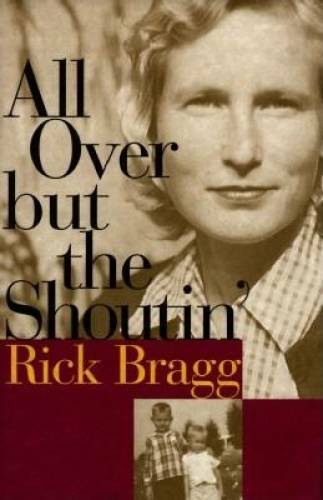 All Over but the Shoutin’ – Hardcover By Bragg, Rick – GOOD