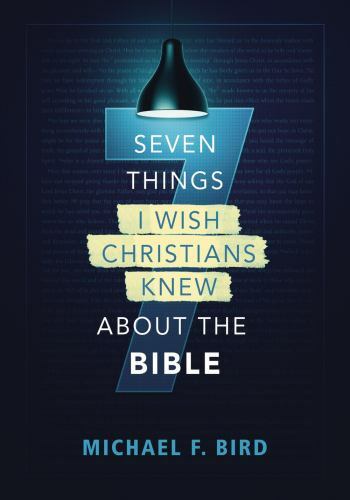 Seven Things I Wish Christians Knew about the Bible by Michael F. Bird (2021,…
