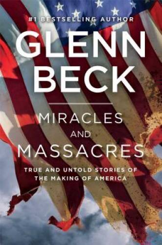 Miracles and Massacres: True and Untold Stories of the Making of America – GOOD