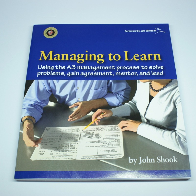 Managing to Learn: Using the A3 Management Process to Solve Problems, Gain A…