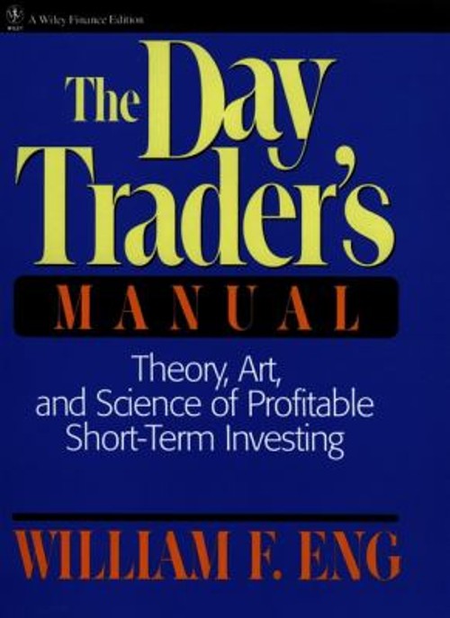 The Day Trader’s Manual : Theory, Art, and Science of Profitable