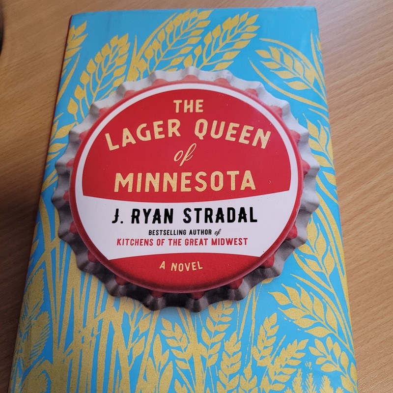The Lager Queen of Minnesota: A Novel – HC By Stradal, J. Ryan