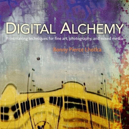 Digital Alchemy: Printmaking Techniques for Fine Art, Photography, and Mixed…