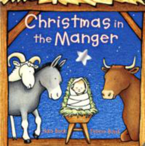 Christmas in the Manger Board Book : A Christmas Holiday Book for Kids by Nola B