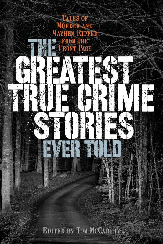 Greatest True Crime Stories Ever Told: Tales of Murder and Mayhem Ripped fro…