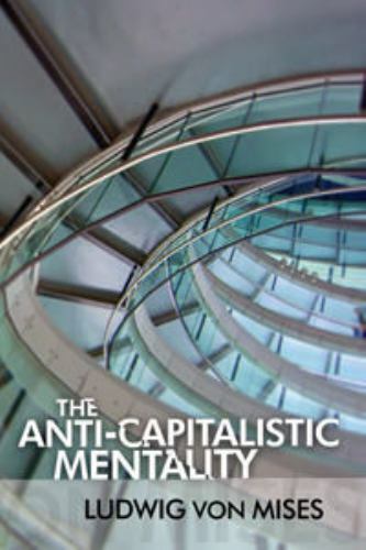 The Anti-Capitalistic Mentality by Ludwig von Mises