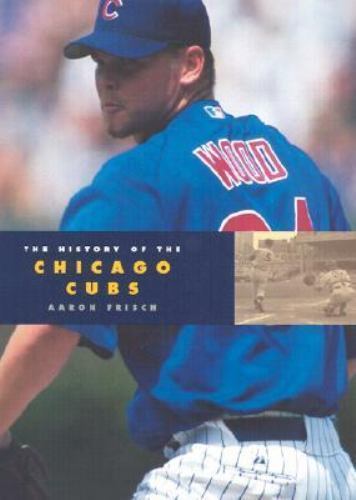 The History of the Chicago Cubs (Baseball Series) by Aaron Frisch