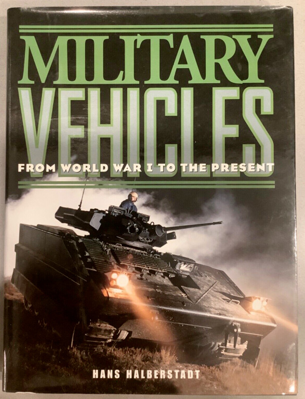 Military Vehicles From World War I to the Present by Hans Halberstadt
