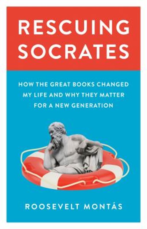 Rescuing Socrates : How the Great Books Changed My Life and Why T