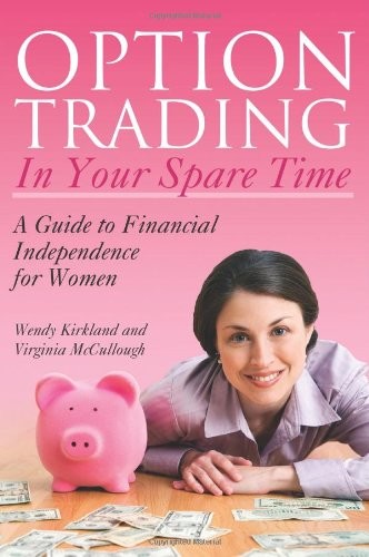 OPTION TRADING IN YOUR SPARE TIME: A GUIDE TO FINANCIAL By Virginia Mccullough