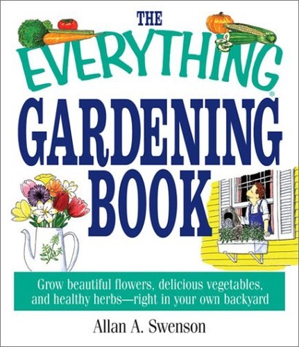The Everything Gardening Book, Swenson, Allan A.