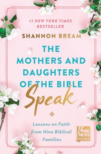 Mothers and Daughters of the Bible Speak : Lessons on Faith from Nine…