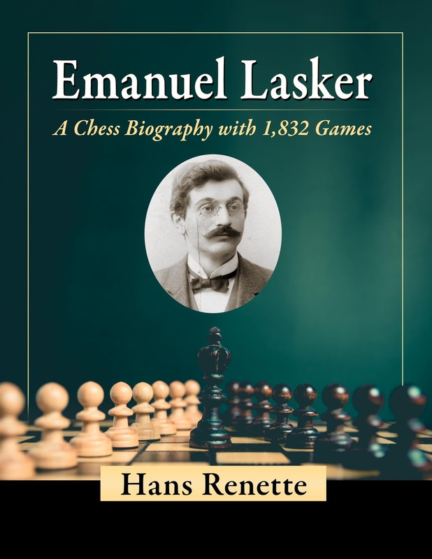 EMANUEL LASKER: A CHESS BIOGRAPHY WITH 1,832 GAMES BY Hans Renette PAPERBACK