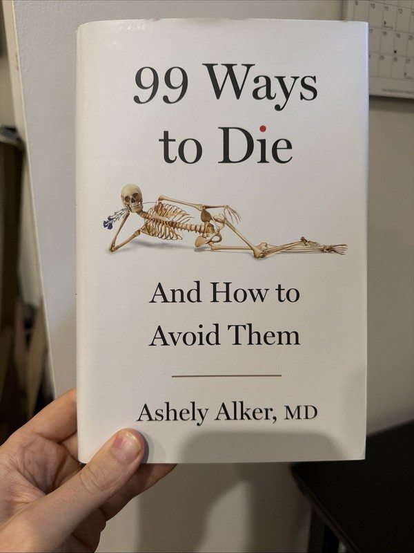 99 Ways to Die : And How to Avoid Them by Ashely Alker (2026, Hardcover)