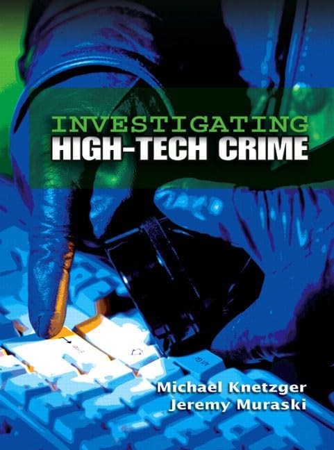 Investigating High-Tech Crime 1st Edition by Michael Knetzger (Author), Jeremy M