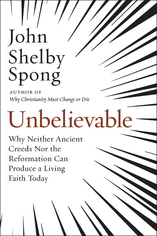Unbelievable: Why Neither Ancient Creeds Nor the Reformation Can Produce a L…