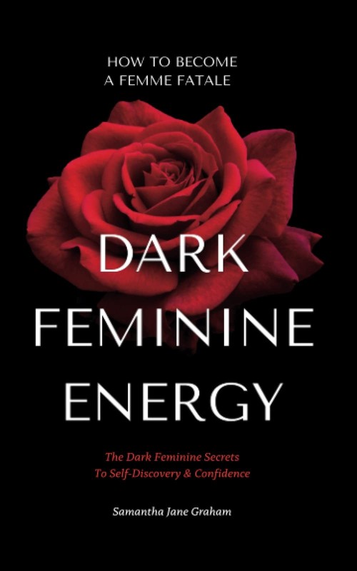 Dark Feminine Energy – How To Become A Femme Fatale: The Dark Feminine Secre…