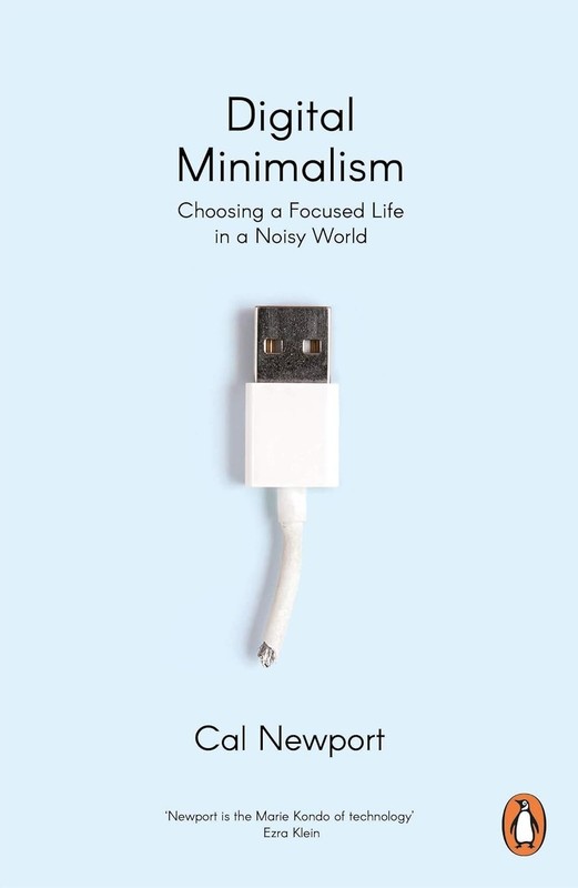 Digital Minimalism: Choosing a Focused Life in a Noisy World by Cal Newport-New