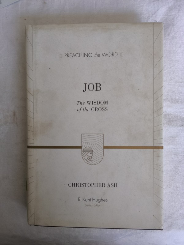 Preaching the Word Ser.: Job : The Wisdom of the Cross by Christopher Ash (2014,