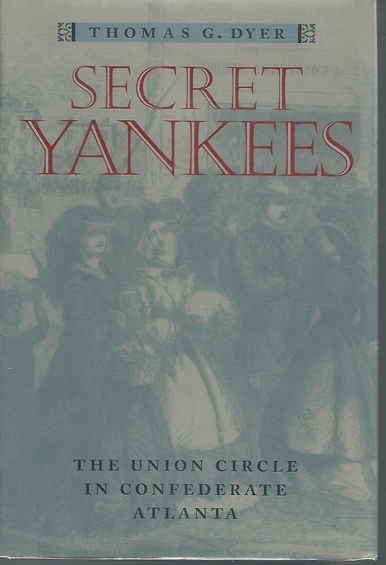 Secret Yankees: The Union Circle in Confederate Atlanta (War/Society/Culture…