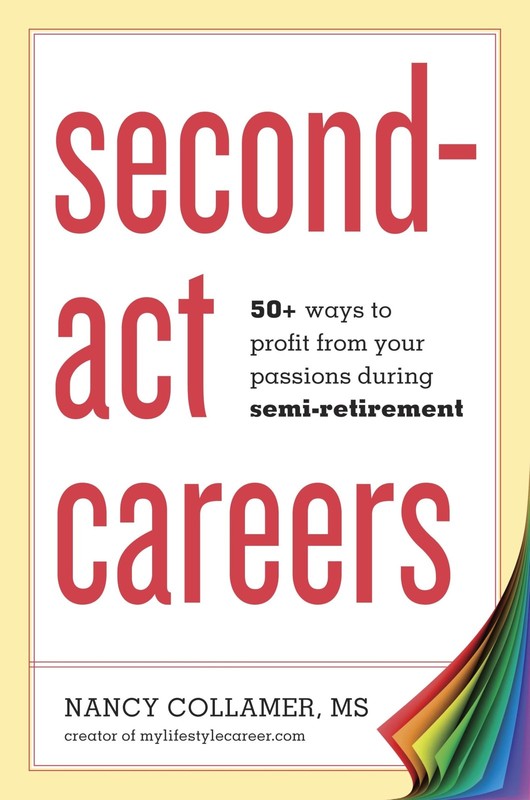 Second-Act Careers: 50+ Ways to Profit from Your Passions During Semi-Retire…
