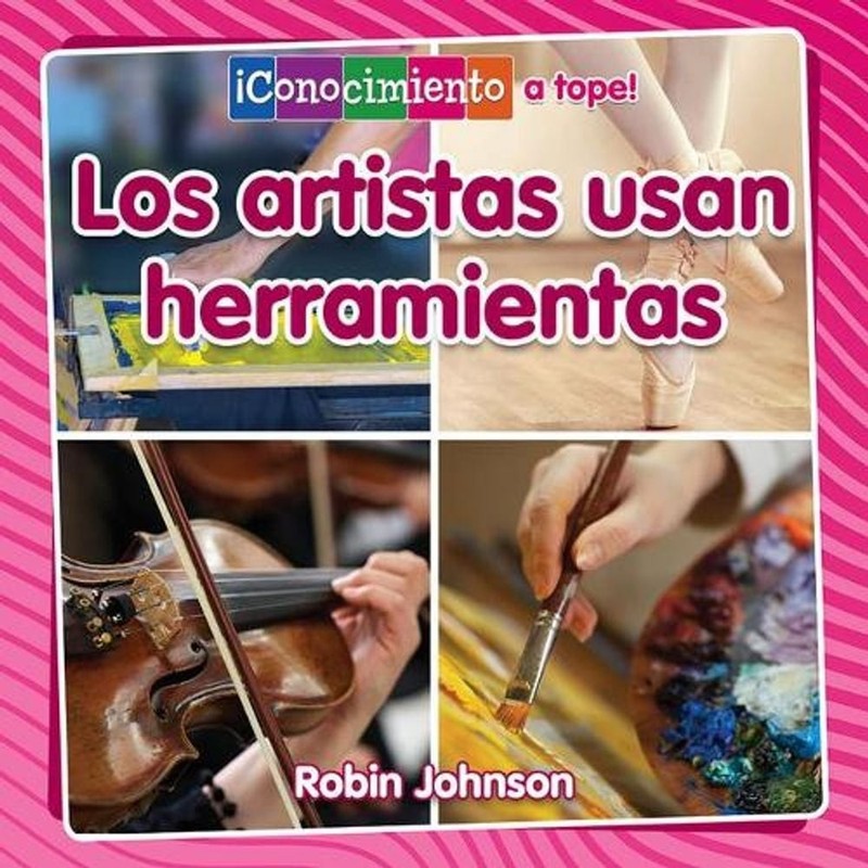 Los Artistas Usan Herramientas (Artists Use Tools) by Robin Johnson (Spanish) Pa