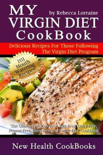 My Virgin Diet CookBook:: The Gluten-Free, Soy-Free, Egg-Free, Dairy-Free – GOOD
