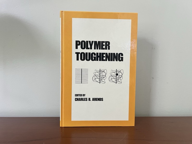 POLYMER TOUGHENING (PLASTICS ENGINEERING) By Charles Arends – Hardcover