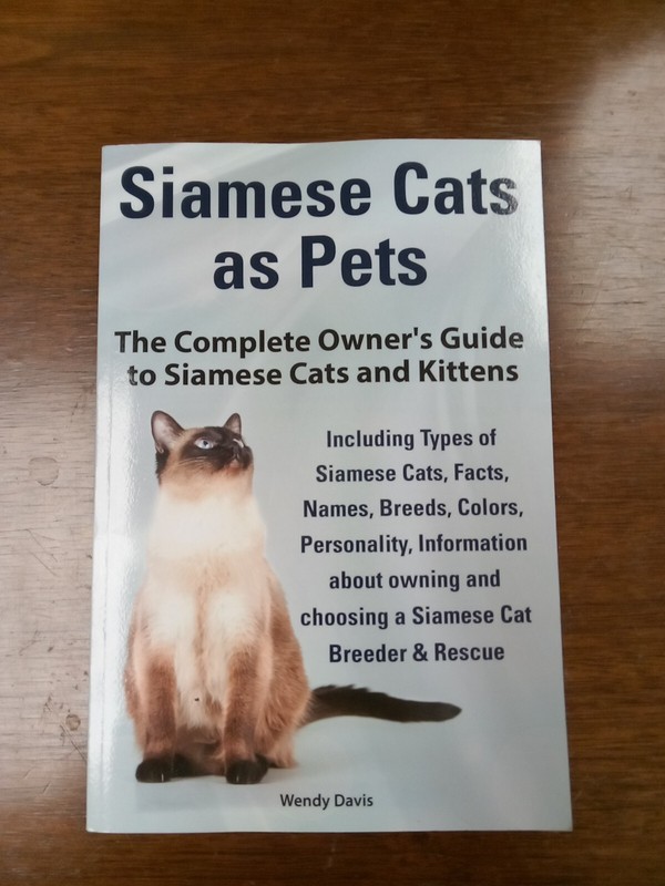 Siamese Cats As Pets: Complete Owner’s Guide to Siamese Cats…, by Wendy Davis