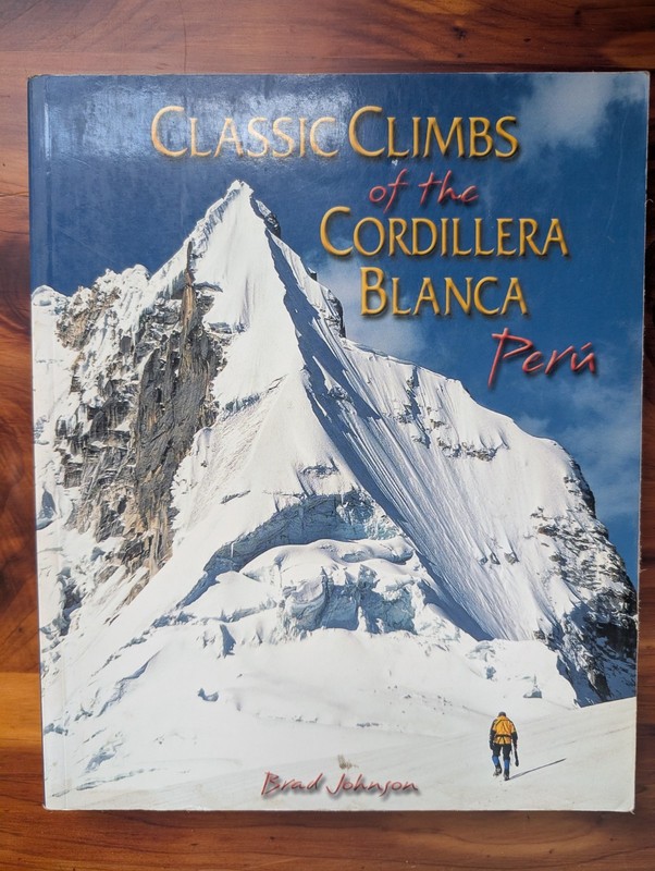 CLASSIC CLIMBS OF THE CORDILLERA BLANCA, PERU 2009 BY Brad Johnson PAPERBACK