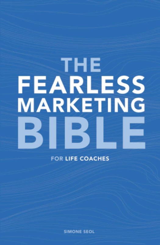 The Fearless Marketing Bible for Life Coaches