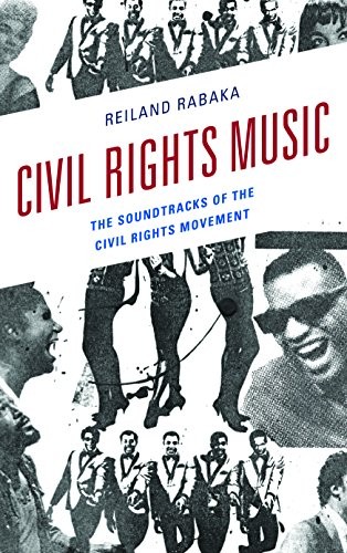 CIVIL RIGHTS MUSIC: THE SOUNDTRACKS OF THE CIVIL RIGHTS By Reiland Rabaka *NEW*