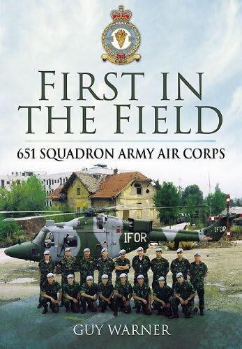 First in the Field: 651 Squadron Army Air Corps by Guy Warner Hardback Book The