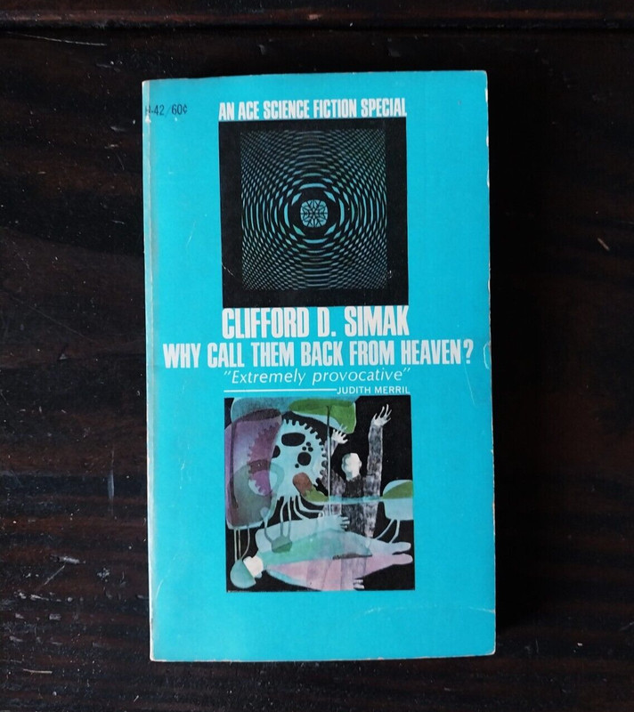 Clifford D. Simak – Why Call Them Back From Heaven? – Ace Books 1967