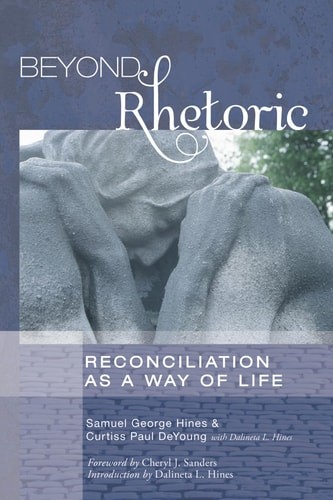 Beyond Rhetoric: Reconciliation as a Way of Life by Hines, Samuel George,Curtiss