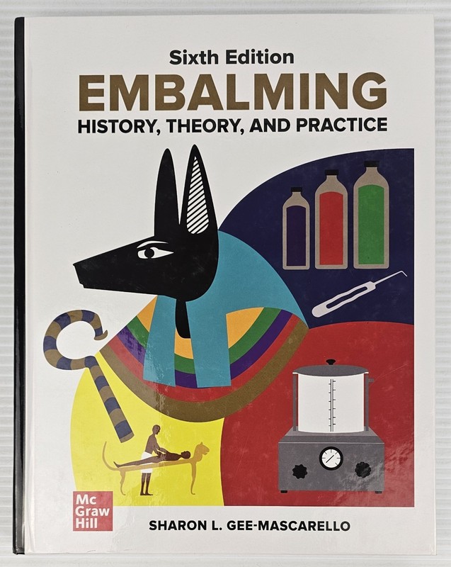 Embalming: History, Theory, and Practice, Sixth Edition by Sharon Gee-Mascarello