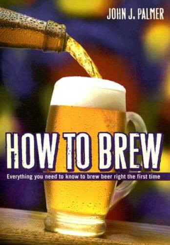 How to Brew: Everything You Need To Know To Brew Beer Right Th – VERY GOOD