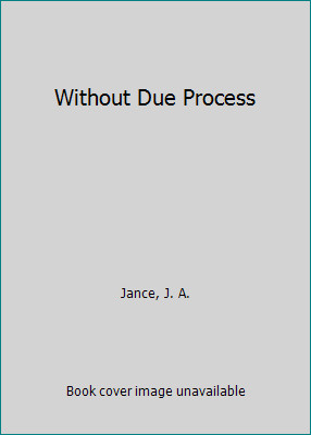 Without Due Process: A J.P. Beaumont Mystery by J.A. Jance