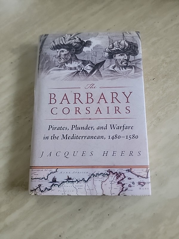 The Barbary Corsairs: Pirates, Plunder, and Warfare in the Mediterranean, 1480-1