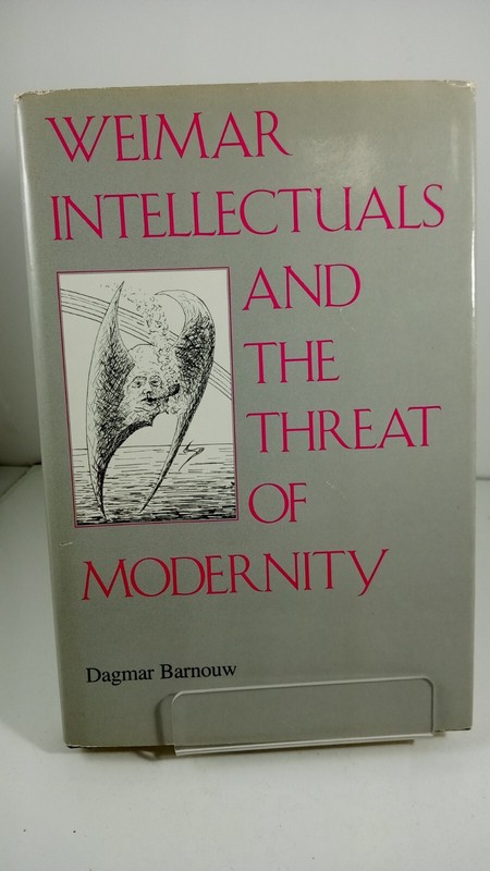 Weimar Intellectuals and the Threat of Modernity by Dagmar Barnouw HC