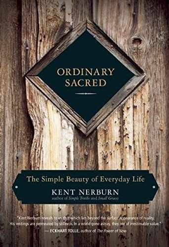 Ordinary Sacred: The Simple Beauty of – Paperback, by Nerburn Kent – Very Good