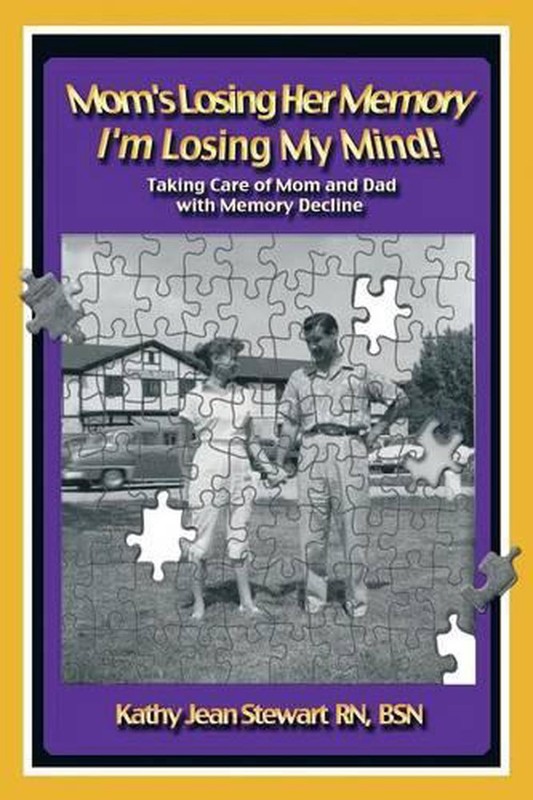 Mom’s Losing Her Memory I’m Losing My Mind!: Taking Care of Mom and Dad with Mem