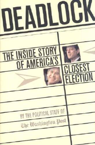 Deadlock: The Inside Story of America’s Closest Election – Hardcover – VERY GOOD