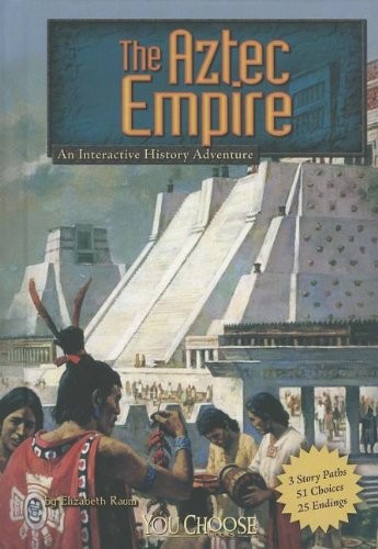 The Aztec Empire: An Interactive History Adventure (You Choose Books: Histor…